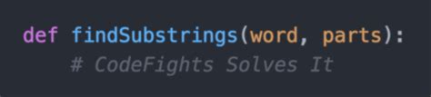 are the test on codefights hard|CodeFights Solves It: findSubstrings .